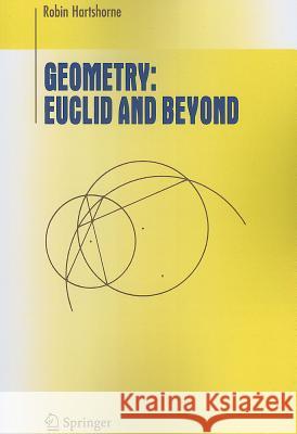 Geometry: Euclid and Beyond Robin Hartshorne 9781441931450 Not Avail