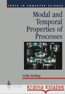Modal and Temporal Properties of Processes Colin Stirling 9781441931535 Not Avail