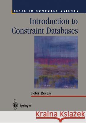 Introduction to Constraint Databases Peter Revesz 9781441931559