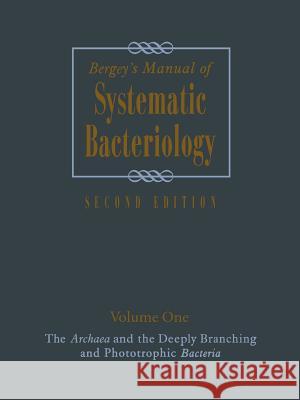 Bergey's Manual of Systematic Bacteriology: Volume One: The Archaea and the Deeply Branching and Phototrophic Bacteria Garrity, George M. 9781441931597