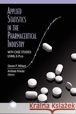 Applied Statistics in the Pharmaceutical Industry: With Case Studies Using S-Plus Millard, Steven P. 9781441931665 Springer
