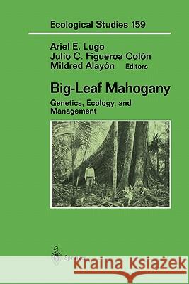 Big-Leaf Mahogany: Genetics, Ecology, and Management Lugo, Ariel E. 9781441931726 Springer