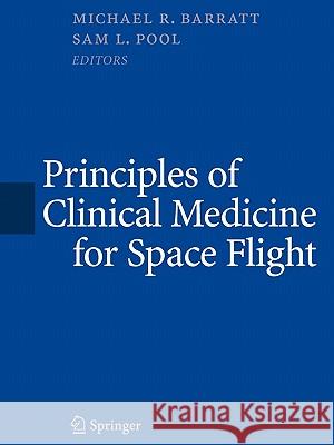 Principles of Clinical Medicine for Space Flight Michael R. Barratt Sam Lee Pool 9781441931733 Springer