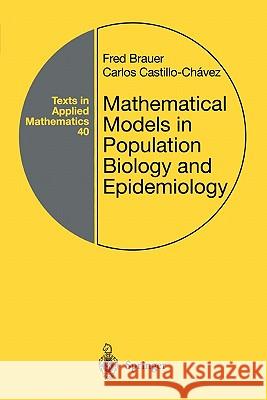 Mathematical Models in Population Biology and Epidemiology Fred Brauer Carlos Castillo-Chavez 9781441931825 Springer