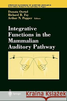 Integrative Functions in the Mammalian Auditory Pathway Donata Oertel Richard R. Fay 9781441931832 Springer