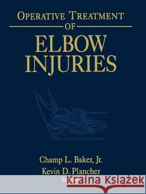 Operative Treatment of Elbow Injuries Champ L. Jr. Baker Kevin D. Plancher B. F. Morrey 9781441931849 Springer