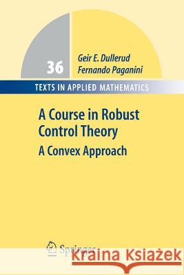 A Course in Robust Control Theory: A Convex Approach Dullerud, Geir E. 9781441931894 Springer