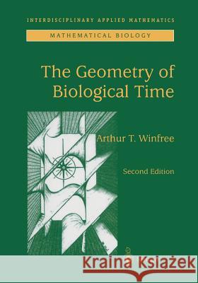 The Geometry of Biological Time Arthur T. Winfree 9781441931962 Not Avail