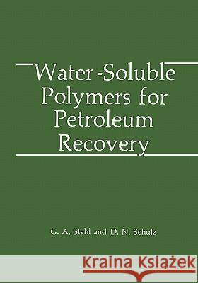 Water-Soluble Polymers for Petroleum Recovery G. a. Stahl D. N. Schulz 9781441932099 Not Avail