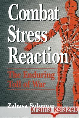 Combat Stress Reaction: The Enduring Toll of War Solomon, Zahava 9781441932266 Not Avail