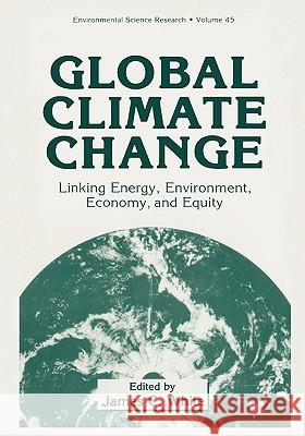 Global Climate Change: Linking Energy, Environment, Economy and Equity White, James C. 9781441932297 Not Avail