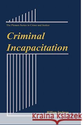 Criminal Incapacitation William Spelman 9781441932303 Not Avail