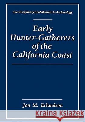 Early Hunter-Gatherers of the California Coast Jon M. Erlandson 9781441932310 Not Avail