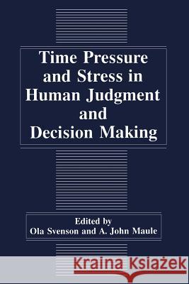 Time Pressure and Stress in Human Judgment and Decision Making A. J. Maule O. Svenson 9781441932334