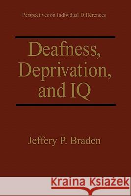 Deafness, Deprivation, and IQ Jeffery P. Braden I. King Jordan 9781441932372 Not Avail
