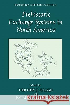 Prehistoric Exchange Systems in North America Timothy G. Baugh Jonathon E. Ericson 9781441932402 Not Avail