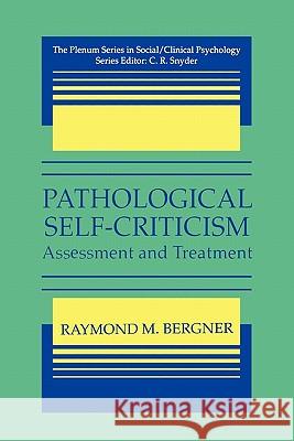 Pathological Self-Criticism: Assessment and Treatment Bergner, Raymond M. 9781441932433 Not Avail