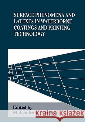 Surface Phenomena and Latexes in Waterborne Coatings and Printing Technology Mahendra K. Sharma 9781441932471 Not Avail