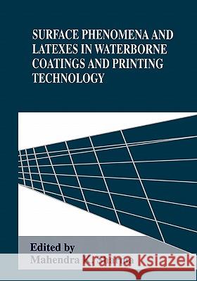 Surface Phenomena and Latexes in Waterborne Coatings and Printing Technology Mahendra K. Sharma 9781441932471