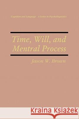 Time, Will, and Mental Process Jason W. Brown 9781441932525 Not Avail