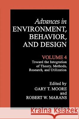 Toward the Integration of Theory, Methods, Research, and Utilization Gary T. Moore Robert W. Marans 9781441932587 Not Avail