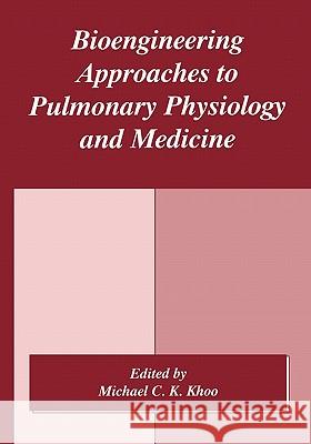 Bioengineering Approaches to Pulmonary Physiology and Medicine M. C. K. Khoo 9781441932600 Not Avail