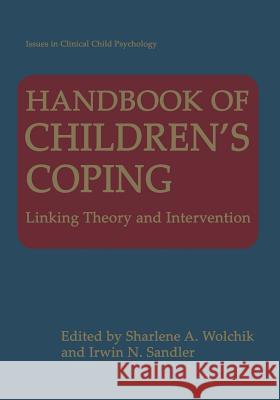 Handbook of Children's Coping: Linking Theory and Intervention Wolchik, Sharlene 9781441932693