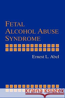 Fetal Alcohol Abuse Syndrome Ernest L. Abel 9781441932808 Not Avail