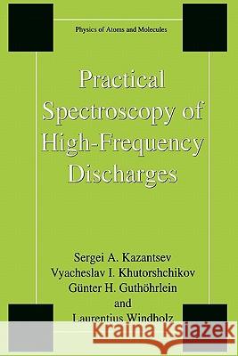 Practical Spectroscopy of High-Frequency Discharges Sergi Kazantsev Vyacheslav I. Khutorshchikov Gunter H. Guthohrlein 9781441932815 Not Avail