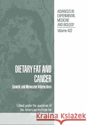 Dietary Fat and Cancer: Genetic and Molecular Interactions American Institute for Cancer Research 9781441932822