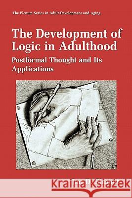 The Development of Logic in Adulthood: Postformal Thought and Its Applications Sinnott, Jan D. 9781441932860 Not Avail