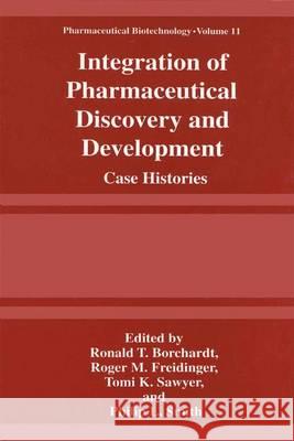 Integration of Pharmaceutical Discovery and Development: Case Histories Borchardt, Ronald T. 9781441932884