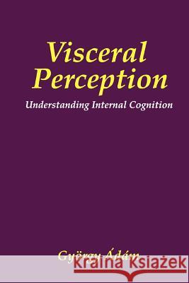 Visceral Perception: Understanding Internal Cognition Pennebaker, James W. 9781441932907 Not Avail