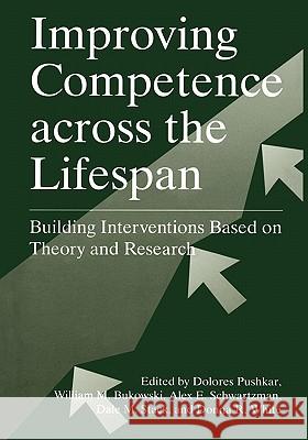 Improving Competence Across the Lifespan: Building Interventions Based on Theory and Research Pushkar, Dolores 9781441932938 Not Avail