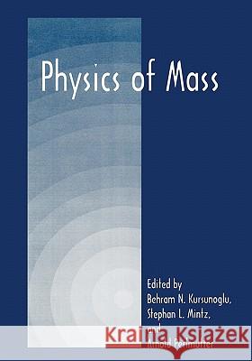 Physics of Mass Behram N. Kursunogammalu Stephan L. Mintz Arnold Perlmutter 9781441933058 Not Avail