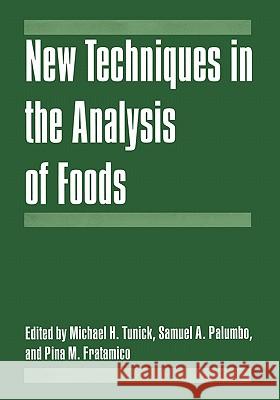 New Techniques in the Analysis of Foods Michael H. Tunick Samuel A. Palumbo Pina M. Fratamico 9781441933072 Not Avail