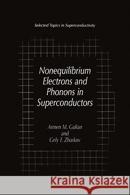 Nonequilibrium Electrons and Phonons in Superconductors: Selected Topics in Superconductivity Gulian, Armen M. 9781441933126 Not Avail