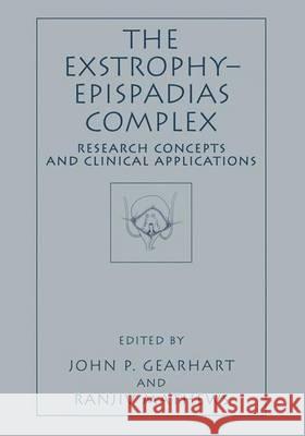 The Exstrophy--Epispadias Complex: Research Concepts and Clinical Applications John P. Gearhart Ranjiv Mathews 9781441933188 Not Avail