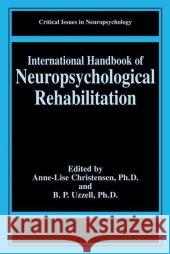 International Handbook of Neuropsychological Rehabilitation Anne-Lise Christensen Barbara P. Uzzell 9781441933249 Not Avail