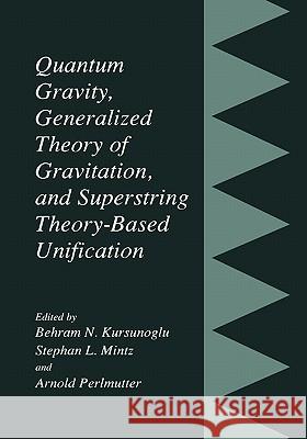Quantum Gravity, Generalized Theory of Gravitation, and Superstring Theory-Based Unification Behram N. Kursunogammalu Stephan L. Mintz Arnold Perlmutter 9781441933485