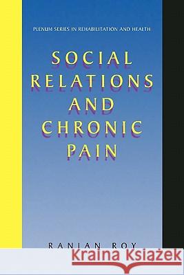 Social Relations and Chronic Pain Ranjan Roy 9781441933508 Not Avail