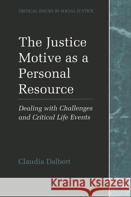 The Justice Motive as a Personal Resource: Dealing with Challenges and Critical Life Events Dalbert, Claudia 9781441933577 Not Avail