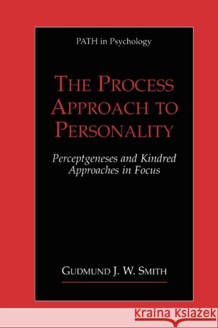 The Process Approach to Personality: Perceptgeneses and Kindred Approaches in Focus Smith, Gudmund J. W. 9781441933591 Not Avail