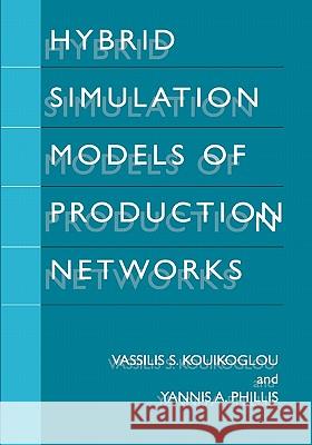 Hybrid Simulation Models of Production Networks Vassilis S. Kouikoglou Yannis A. Phillis 9781441933638