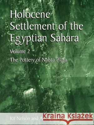 Holocene Settlement of the Egyptian Sahara: Volume 2: The Pottery of Nabta Playa Nelson, Kit 9781441933652 Not Avail