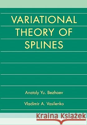 Variational Theory of Splines Anatoly Yu Bezhaev Vladimir A. Vasilenko 9781441933683 Not Avail