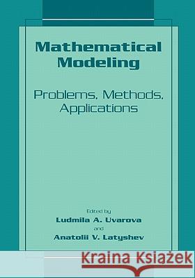 Mathematical Modeling: Problems, Methods, Applications Uvarova, Ludmilla a. 9781441933713 Not Avail