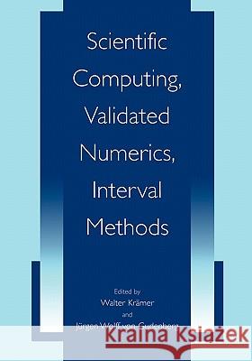 Scientific Computing, Validated Numerics, Interval Methods Walter Kramer Jurgen Wolff Vo 9781441933768