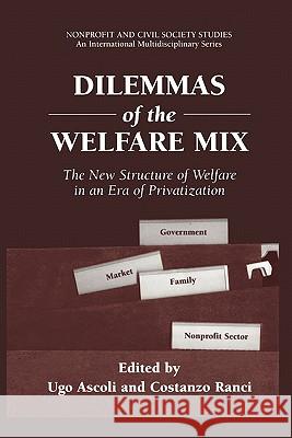 Dilemmas of the Welfare Mix: The New Structure of Welfare in an Era of Privatization Ascoli, Ugo 9781441933812 Not Avail