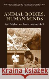 Animal Bodies, Human Minds: Ape, Dolphin, and Parrot Language Skills W. a. Hillix Duane Rumbaugh 9781441934000 Not Avail